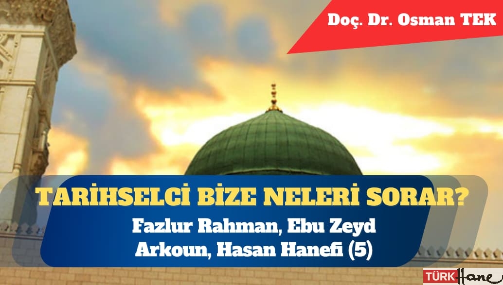 Modern İslam Dünyasında Tarihselcilik – II: Fazlur Rahman, Ebu Zeyd, Arkoun, Hasan Hanefi (5)