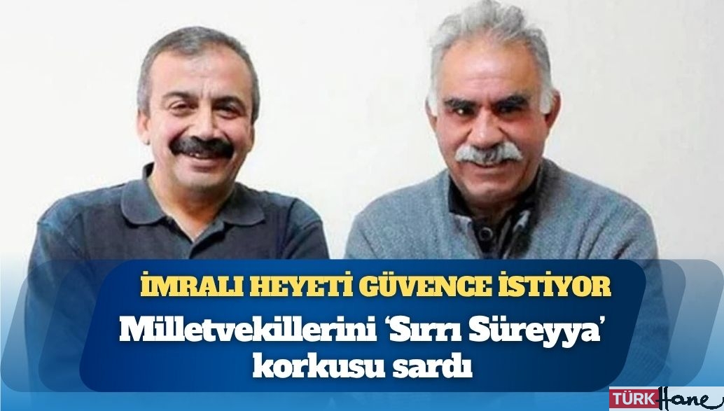 Milletvekillerini ‘Sırrı Süreyya’ korkusu sardı: İmralı heyeti yasal güvence istiyor