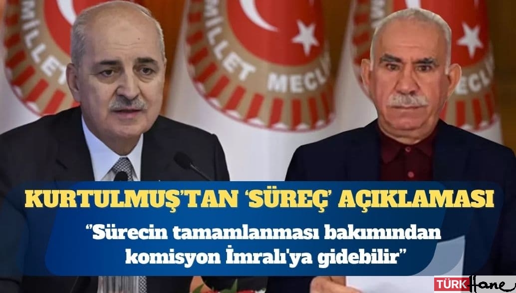 Meclis Başkanı Numan Kurtulmuş: Sürecin tamamlanması için komisyon İmralı’ya gidebilir