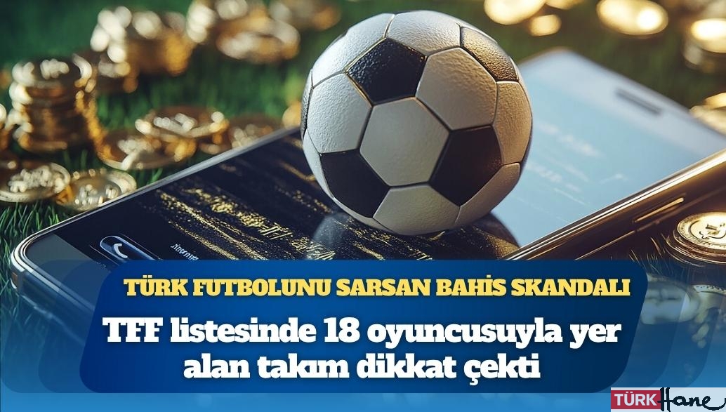 18 futbolcusu bahis oynayan takım var