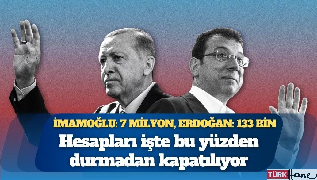 İmamoğlu 7 milyon, Erdoğan 133 bin: Hesapları işte bu yüzden durmadan kapatılıyor
