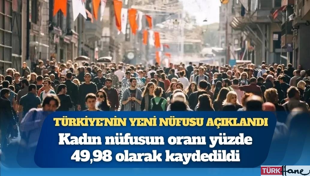 Türkiye’nin yeni nüfusu açıklandı