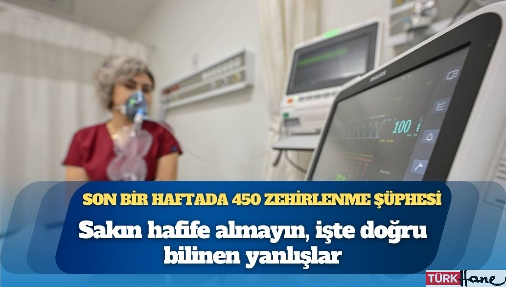 Son bir haftada 450 zehirlenme şüphesi: Sakın hafife almayın, işte doğru bilinen yanlışlar