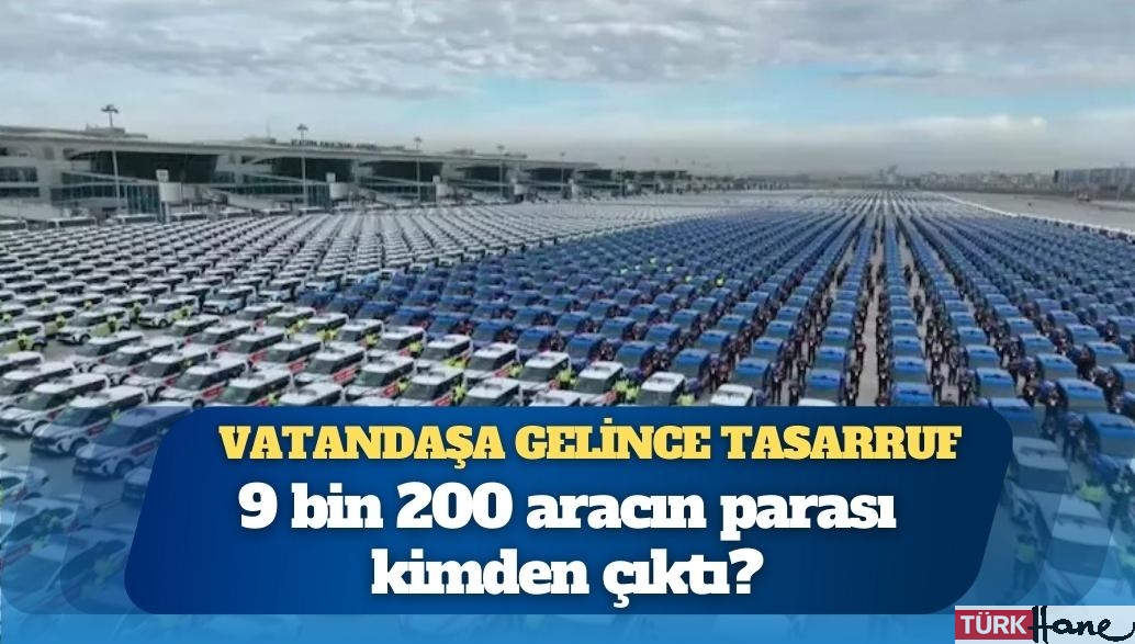 Vatandaşa gelince tasarruf: 9 bin 200 aracın parası kimden çıktı?