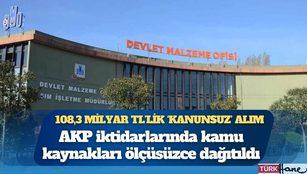 108,3 milyar TL’lik ‘kanunsuz’ alım