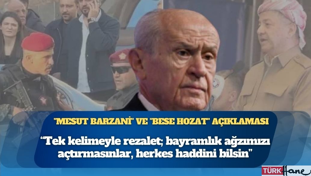 Bahçeli’den “Mesut Barzani” ve “Bese Hozat” açıklaması: Tek kelimeyle rezalet; bayramlık ağz