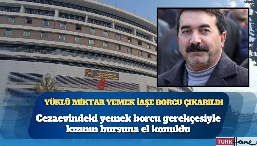 Cezaevindeki yemek borcu gerekçesiyle kızının bursuna el konuldu