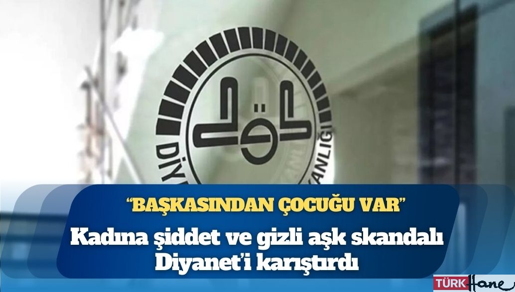 Kadına şiddet ve gizli aşk skandalı Diyanet’i karıştırdı
