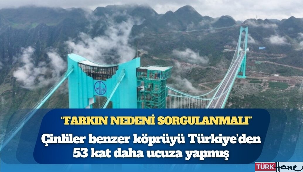 Çinliler benzer köprüyü Türkiye’den 53 kat daha ucuza yapmış  