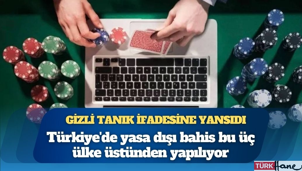 Gizli tanık ifadesine yansıdı: Türkiye’de yasa dışı bahis bu üç ülke üstünden yapılıyor
