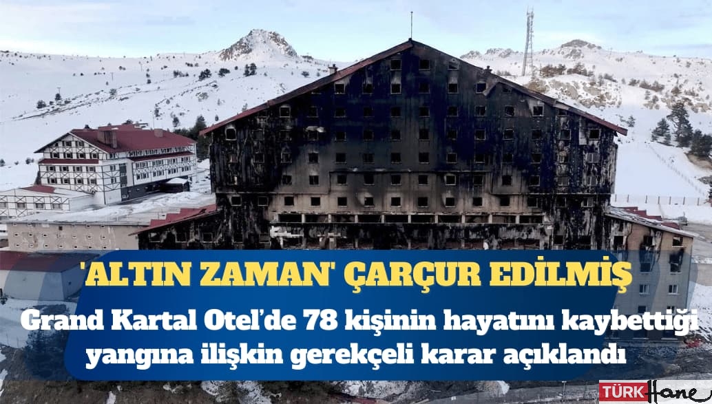 Grand Kartal için gerekçeli karar: ‘Altın zaman’ misafirleri kurtarmak için kullanılmadı