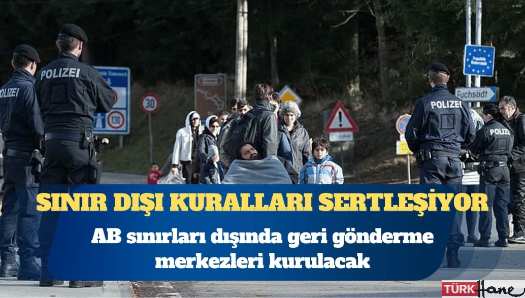 AB ilticada sınır dışı kurallarını sertleştiriyor