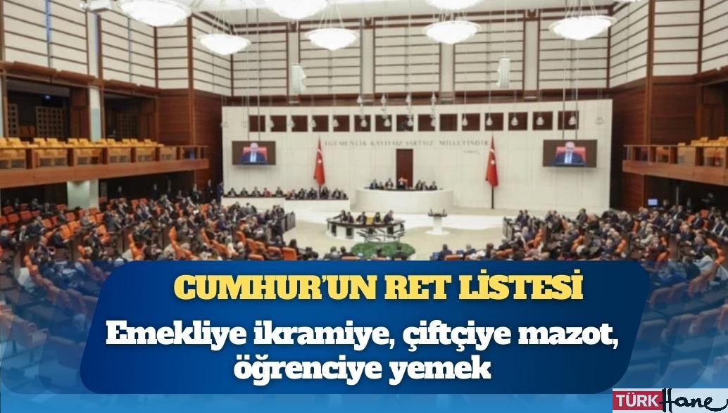Cumhur İttifakı’nın kabul etmediği önergeler: Çiftçiye ÖTV’siz ve KDV’siz mazot, emekliye asgari ücret kadar ikra