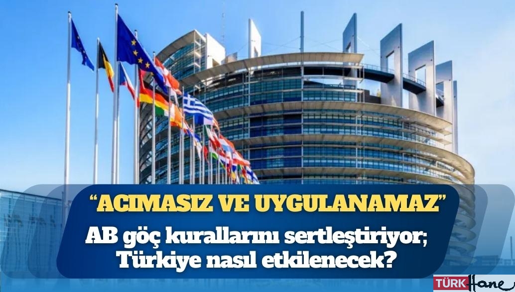 AB göç kurallarını sertleştiriyor: Türkiye nasıl etkilenecek?