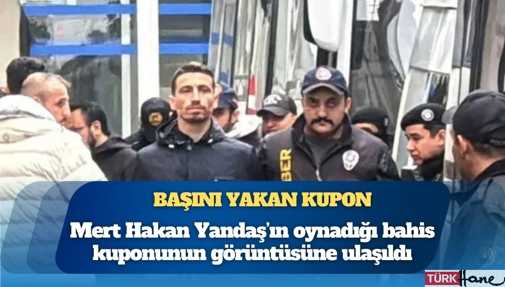 İşte Mert Hakan Yandaş’ın başını yakan kupon: Oynadığı bahis kuponunun görüntüsüne ulaşıldı