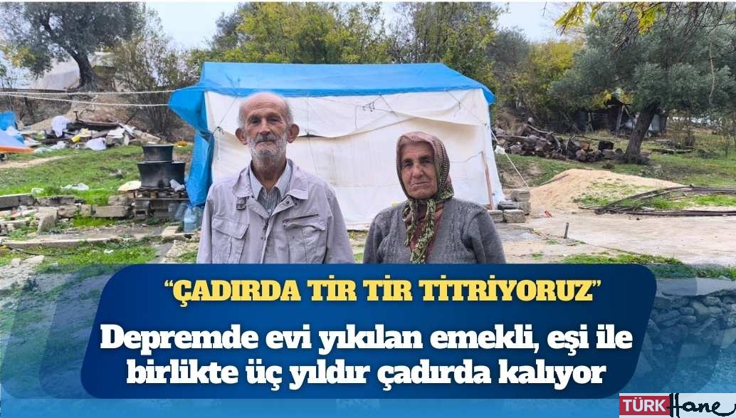 Üç yıldır çadırda kalan Osmaniyeli depremzede: “Çadırda tir tir titriyoruz”