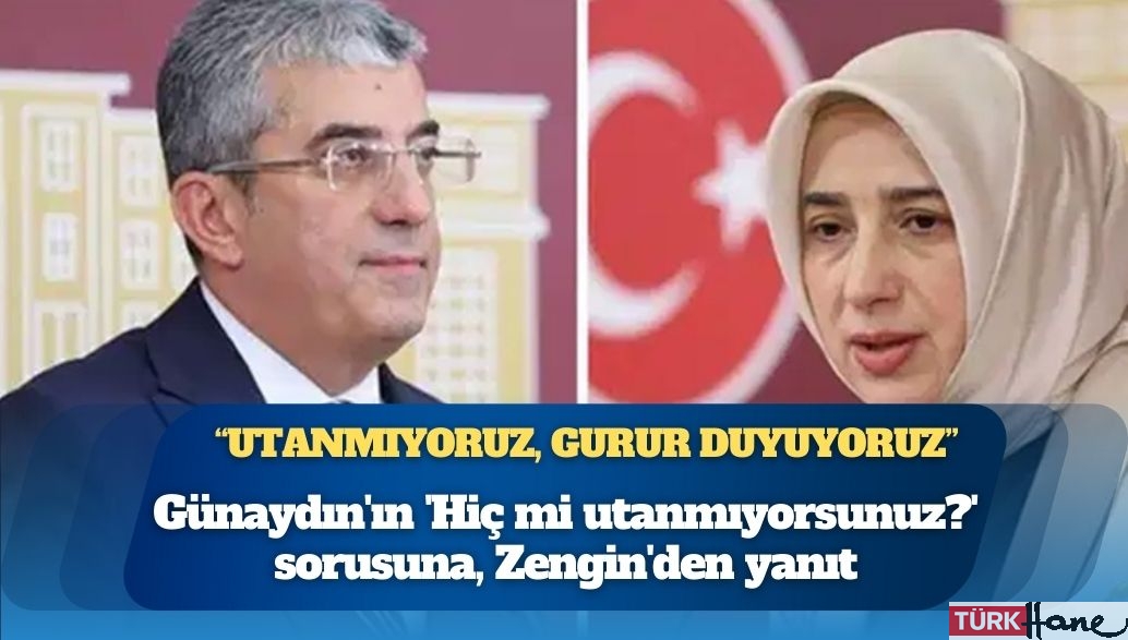 CHP’li Günaydın’ın ‘Hiç mi utanmıyorsunuz?’ sorusuna, AKP’li Zengin’den ‘Utanmıy
