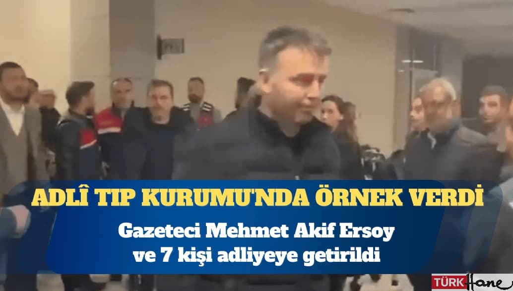 “Uyuşturucu soruşturması”nda gazeteci Mehmet Akif Ersoy ve 7 kişi adliyeye getirildi