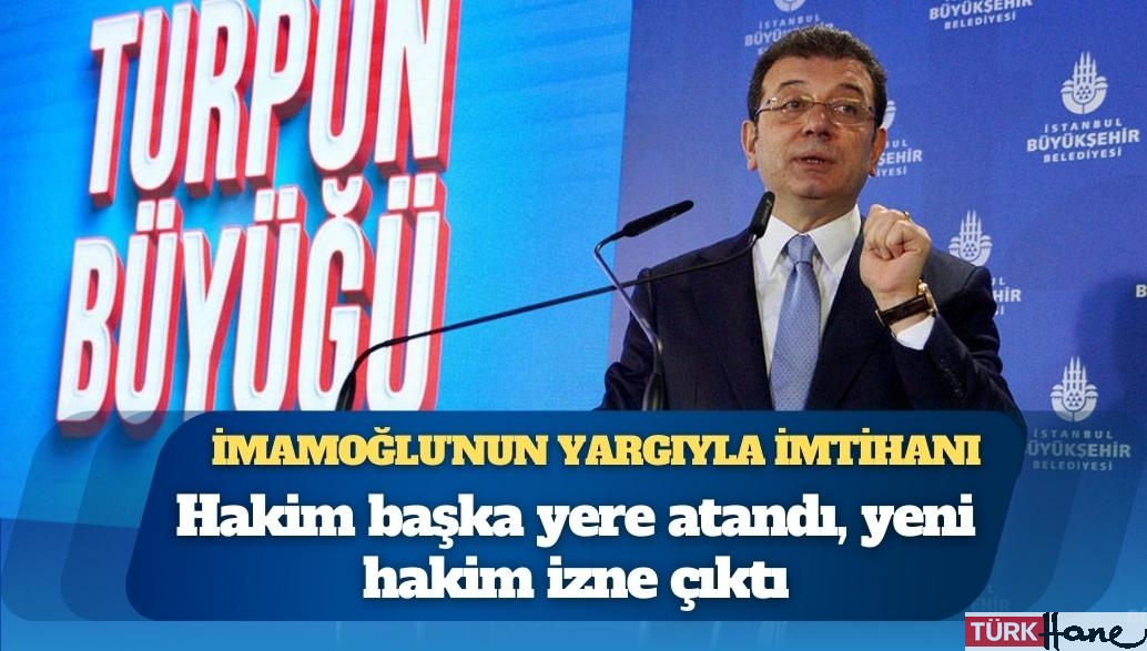 İmamoğlu’nun yargıyla imtihanı: Hakim başka yere atandı, yeni hakim izne çıktı