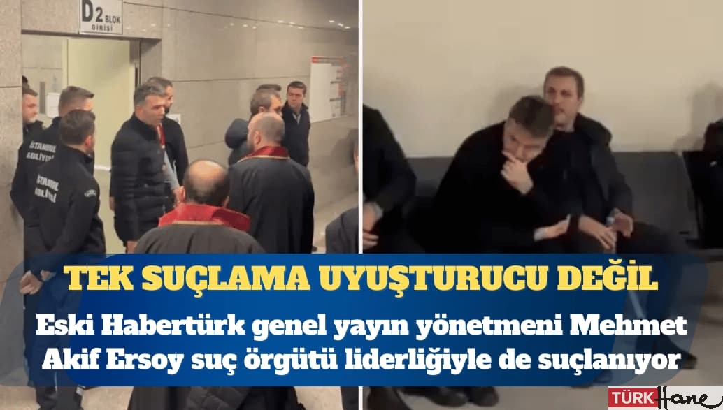 Eski Habertürk genel yayın yönetmeni Mehmet Akif Ersoy suç örgütü liderliğiyle de suçlanıyor