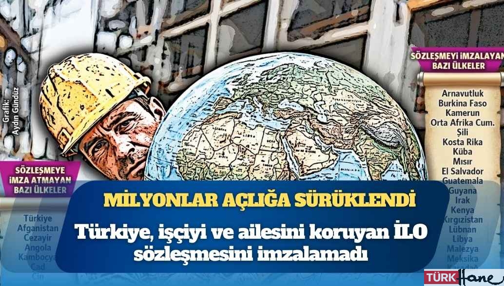Türkiye, işçiyi ve ailesini koruyan İLO sözleşmesini imzalamadı: Milyonlar açlığa sürüklendi