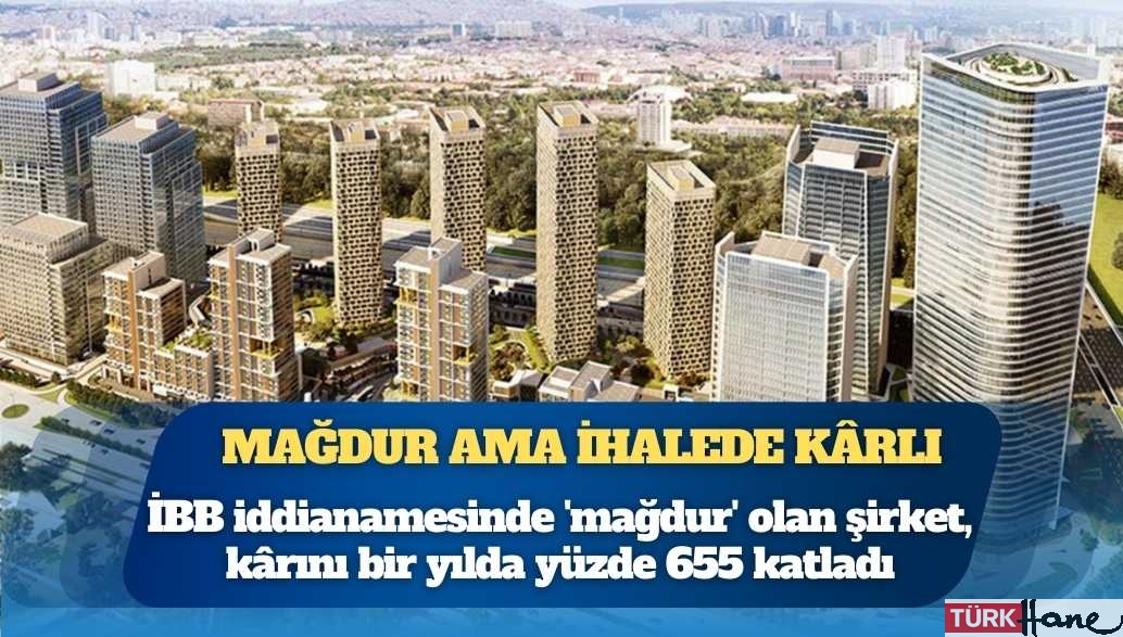 İBB iddianamesinde ‘mağdur’ olan şirket, kârını bir yılda yüzde 655 katladı