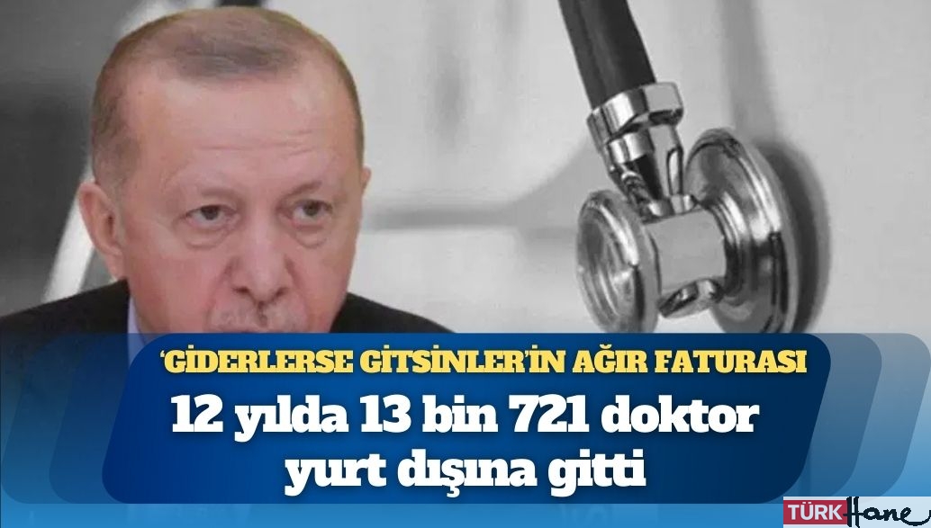 ‘Giderlerse gitsinler’in ağır faturası: 12 yılda 13 bin 721 doktor yurt dışına gitti