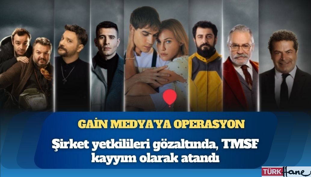 Gain Medya’ya ‘yasa dışı bahis ve örgüt kurma’ operasyonu: Şirket yetkilileri gözaltında, TMSF kayyım