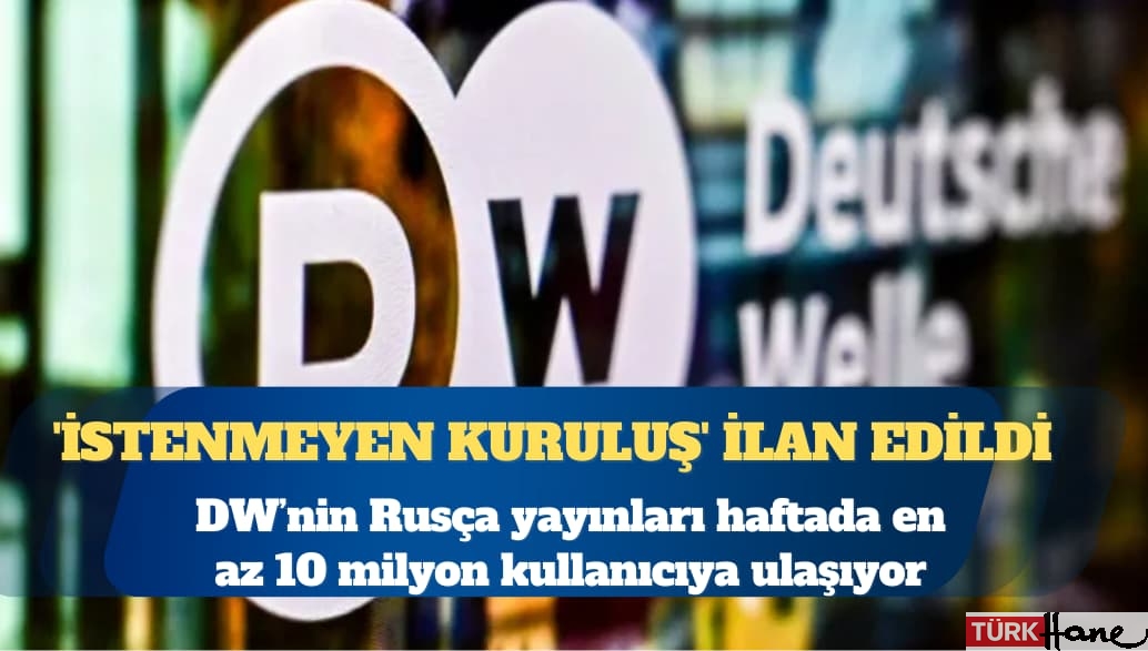 Rusya, DW’yi ‘istenmeyen kuruluş’ ilan etti