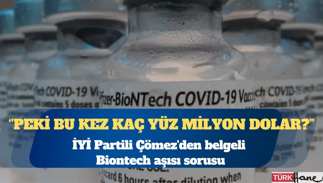 İYİ Partili Turhan Çömez’den belgeli Biontech aşısı sorusu: Peki bu kez kaç yüz milyon dolar?