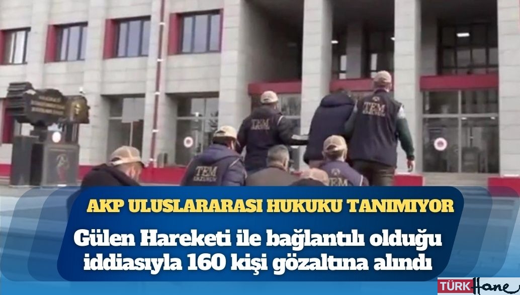 AKP iktidarı uluslararası hukuku tanımıyor: Nefret operasyonlarında 19 gözaltı kararı