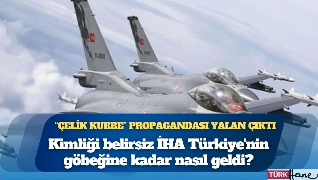 “Çelik Kubbe” propagandası yalan çıktı: Kimliği belirsiz bir İHA’nın Karadeniz’den Çankırı’ya kadar gelebil