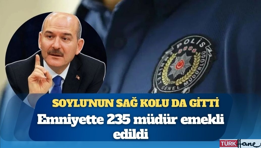 Emniyette 235 müdür emekli edildi: Süleyman Soylu’nun sağ kolu da gitti