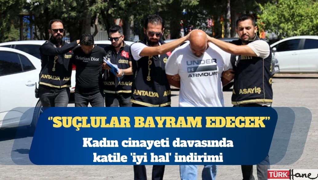 Kadın cinayeti davasında katile ‘iyi hal’ indirimi