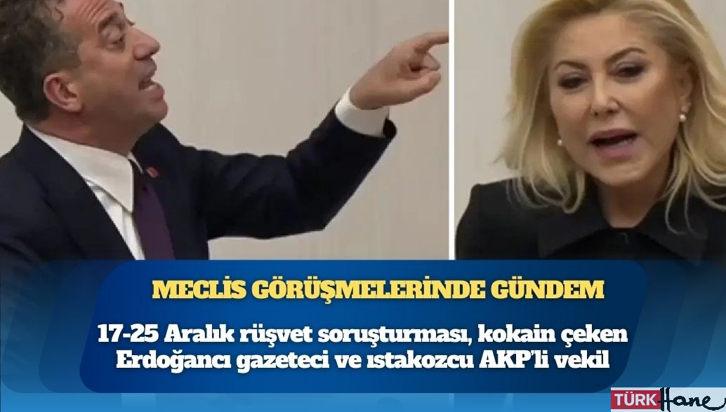 Meclis görüşmelerinde gündem: 17-25 Aralık rüşvet soruşturması, kokain çeken Erdoğancı gazeteci ve ıstakozcu AKP’