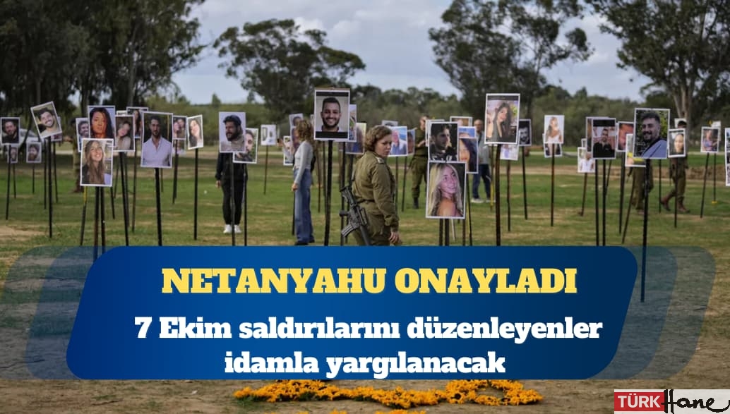 Netanyahu, 7 Ekim saldırılarını düzenleyenlerin idamla yargılanmasını onayladı