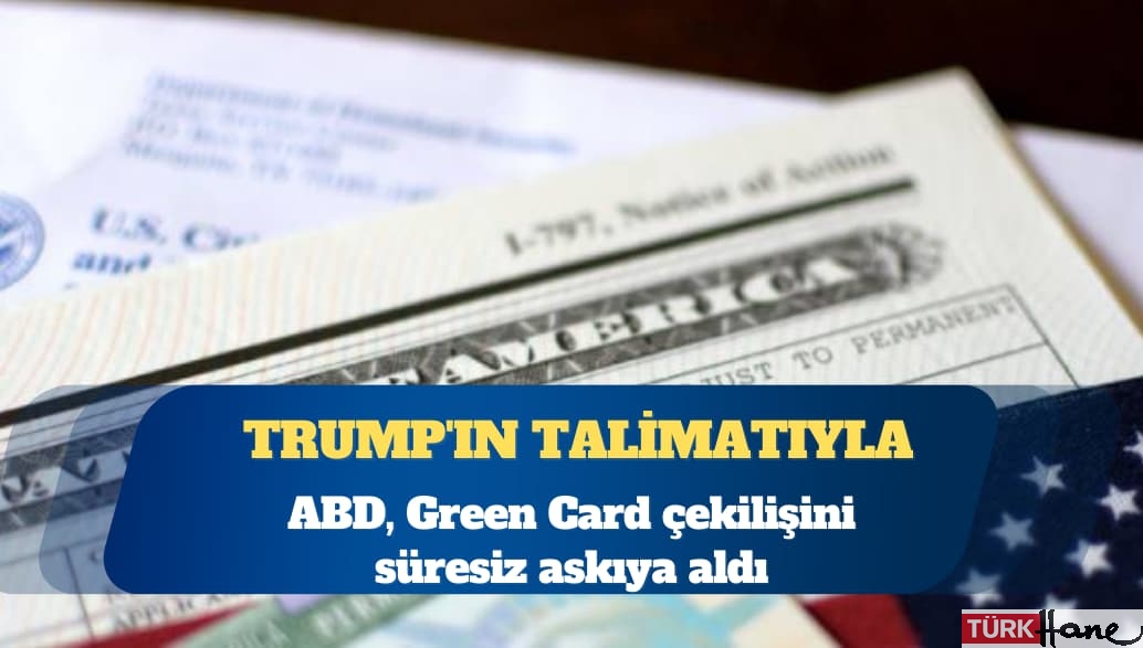 ABD Green Card çekilişini süresiz askıya aldı