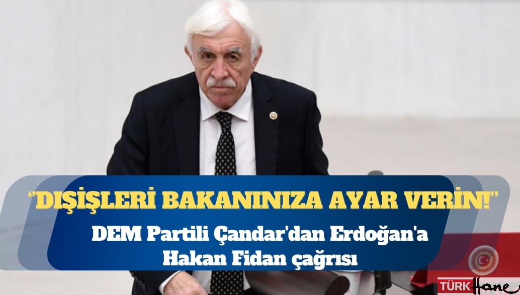 DEM Partili Çandar’dan Erdoğan’a Hakan Fidan çağrısı: ‘Ayar ver’ çıkışı