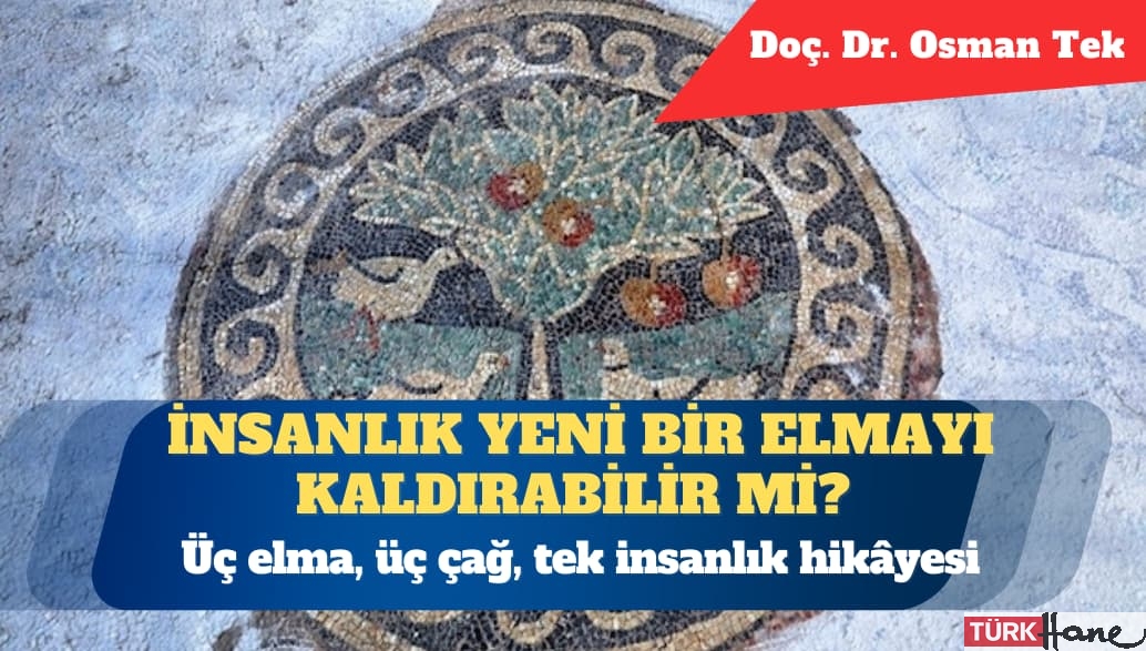 Üç elma, üç çağ, tek insanlık hikâyesi