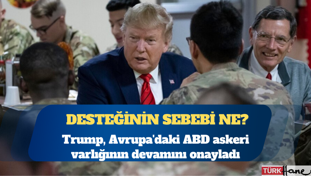 Trump, Avrupa’daki ABD askeri varlığının devamını onayladı