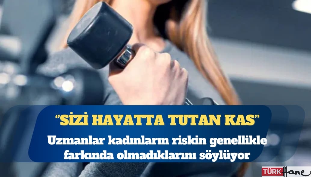 Uzmanlar kadınların riskin genellikle farkında olmadıklarını söylüyor: Sizi hayatta tutan kas