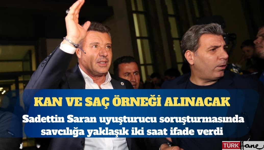 Savcılığa iki saat ifade veren Fenerbahçe Başkanı Sadettin Saran, Adli tıpa sevk edildi