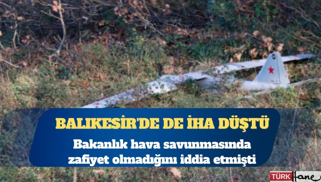 Balıkesir’de de İHA düştü: Bakanlık hava savunmasında zafiyet olmadığını iddia etmişti