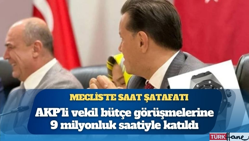 Meclis’te saat şatafatı: AKP’li vekil bütçe görüşmelerine 9 milyonluk saatiyle katıldı