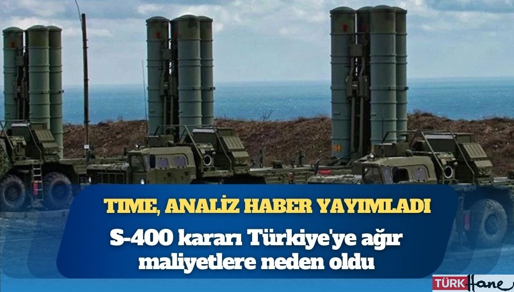 TIME: S-400 kararı Türkiye’ye ağır maliyetlere neden oldu