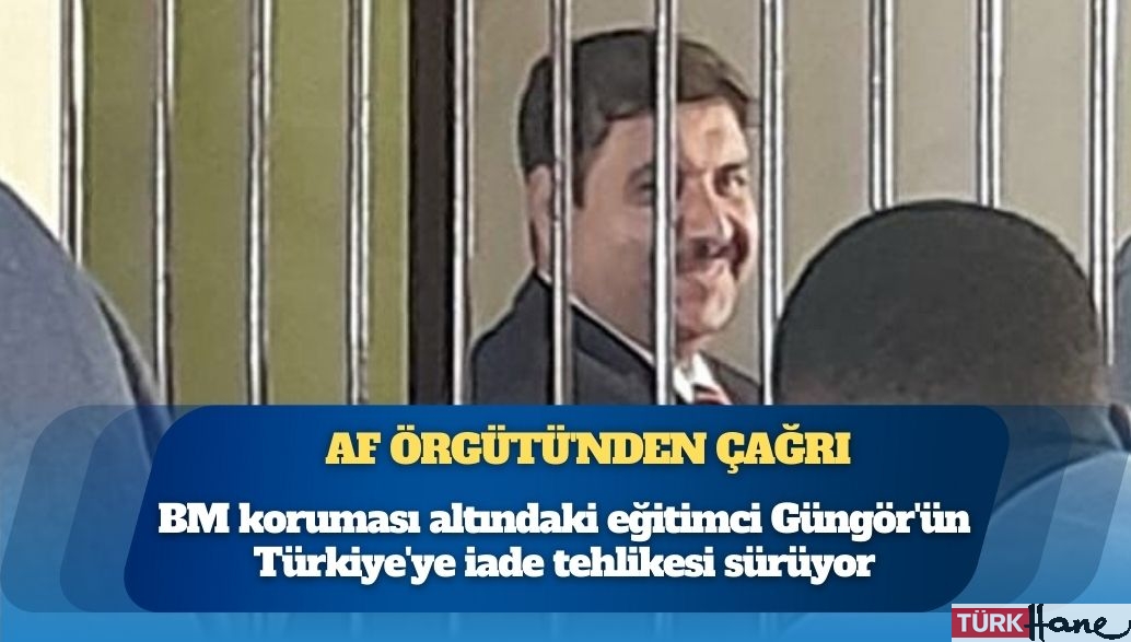 BM koruması altındaki eğitimci Mustafa Güngör’ün Türkiye’ye iade tehlikesi sürüyor