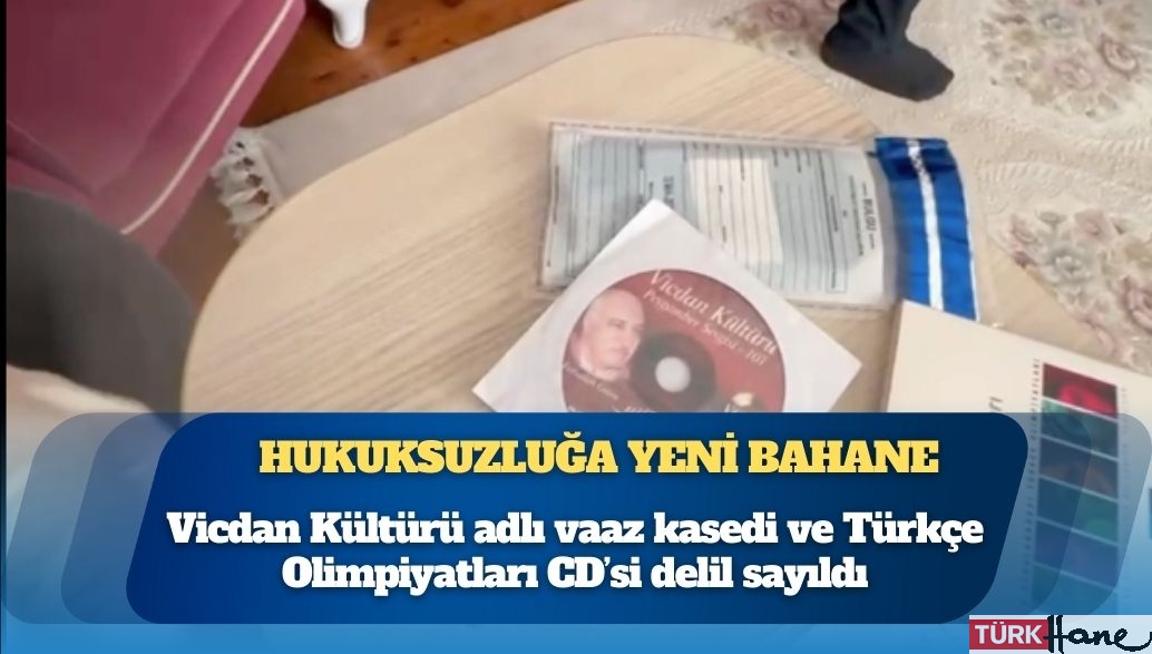 “Mağdur yapılanması” hukuksuzluğa bahane oldu: Vicdan Kültürü adlı vaaz kasedi ve Türkçe Olimpiyatları CD’si de