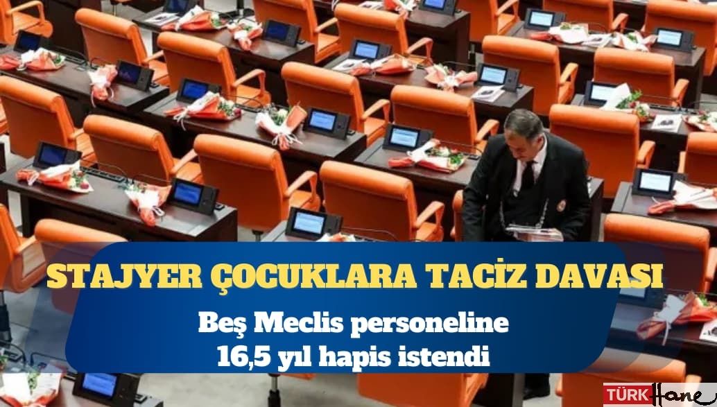 Stajyer çocuklara taciz davası: Beş Meclis personeline 16,5 yıl hapis istendi