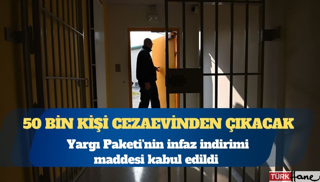 Yargı Paketi’nin infaz indirimi maddesi kabul edildi