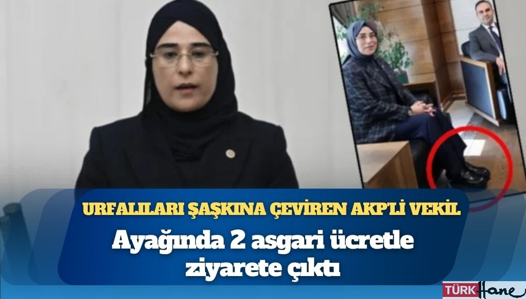 Urfalıları şaşkına çeviren AKP’li vekil: Ayağında 2 asgari ücretle ziyarete çıktı